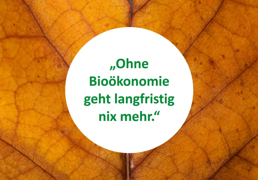 Zitat: Ohne Bioökonomie geht langfristig nix mehr